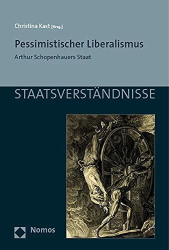 Pessimistischer Liberalismus: Arthur Schopenhauers Staat (Staatsverständnisse)