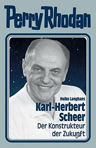 Perry Rhodan. Karl-Herbert Scheer. Der Konstrukteur der Zukunft