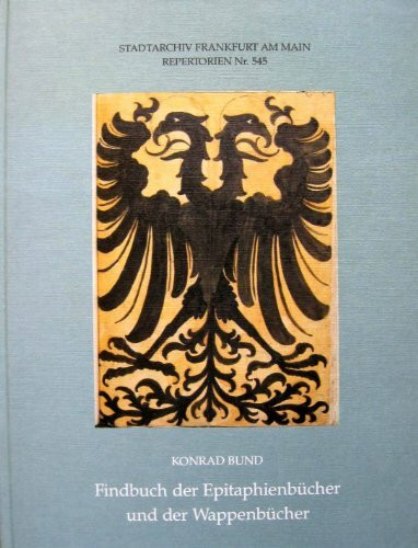 Findbuch der Epitaphienbücher (1238)-1928 und der Wappenbücher (1190)-1801. Mit einem Bildanhang u.a. der vollständigen farbigen Nachziechnungen der ehemaligen Malerein imRömer aus dem sog. Fettersche