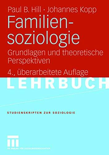 Familiensoziologie: Grundlagen und theoretische Perspektiven (Studienskripten zur Soziologie)