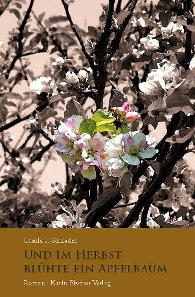 Und im Herbst blühte ein Apfelbaum: Roman