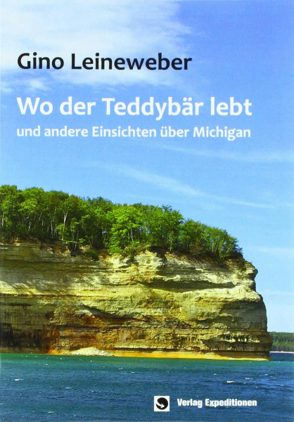 Wo der Teddybär lebt: - und andere Einsichten über Michigan: und andere Einsichten über Michigan (überarbeitete NEUAUFLAGE)