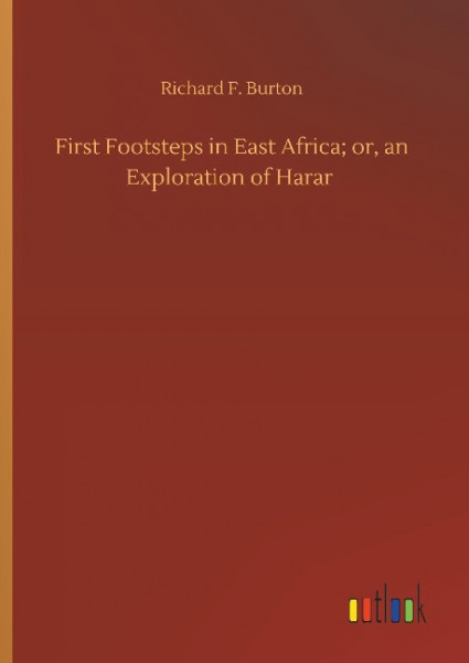 First Footsteps in East Africa; or, an Exploration of Harar