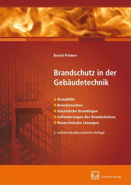 Brandschutz in der Gebäudetechnik: Brandfälle, Brandursachen, Gesetzliche Grundlagen, Anforderungen des Brandschutzes, Bautechnische Lösungen