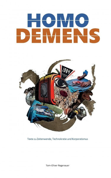 Homo demens: Texte zu Zeitenwende, Technokratie und Korporatismus (regenauer.press | Anthologie)