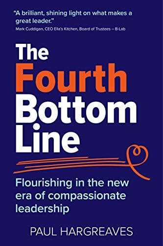 The Fourth Bottom Line: Flourishing in the new era of compassionate leadership