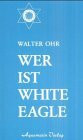 Wer ist White Eagle: Zus.gest. aus Vorträgen.