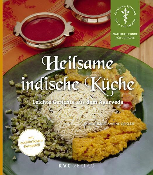 Heilsame indische Küche: Leichte Gerichte aus dem Ayurveda: Leichte Gerichte aus dem Ayurveda. Mit ausführlichem Rezeptteil (Naturheilkunde für Zuhause)
