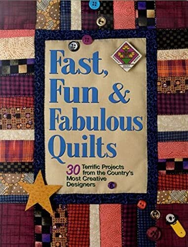 Fast, Fun & Fabulous Quilts: 30 Terrific Projects from the Country's Most Creative Designers Fast, Fun & Fabulous Quilts: 30 Terrific Projects from the Country's Most Creative Designers