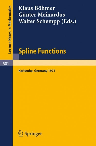 Spline Functions: Proceedings of an International Symposium held at Karlsruhe, Germany, May 20-23, 1975 (Lecture Notes in Mathematics, 501, Band 501)