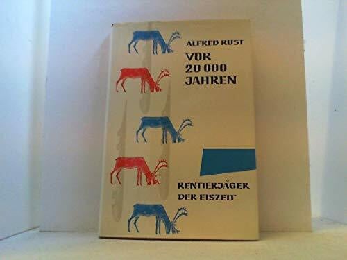 Vor zwanzigtausend Jahren. Rentierjäger der Eiszeit