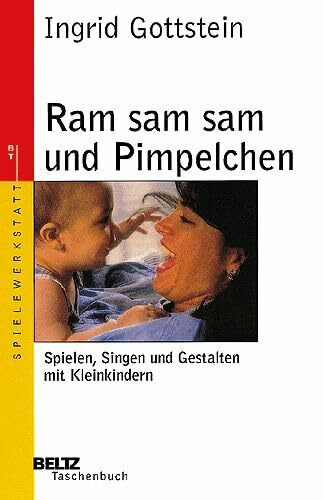 Ram sam sam und Pimpelchen: Spielen, Singen und Gestalten mit Kleinkindern (Beltz Taschenbuch / Spielewerkstatt)