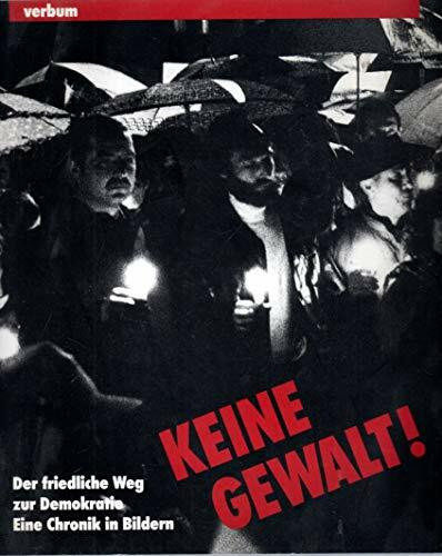 Keine Gewalt! Der friedliche Weg zur Demokratie - Eine Chronik in Bildern