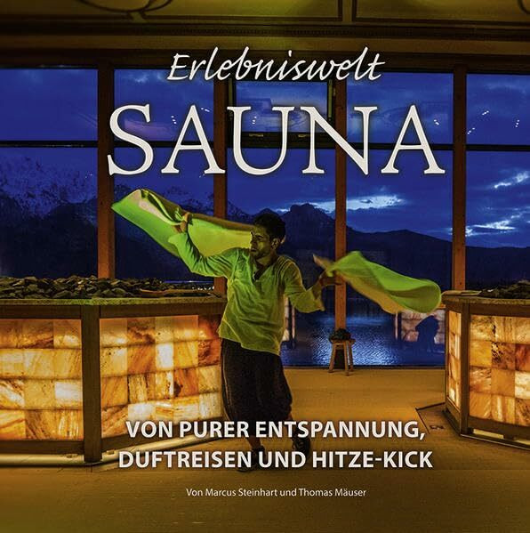 Erlebniswelt Sauna: Von purer Entspannung, Duftreisen und Hitze-Kick