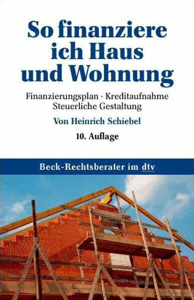 So finanziere ich Haus und Wohnung: Finanzierungsplan. Kreditaufnahme. Steuerliche Gestaltung (dtv Beck Rechtsberater)