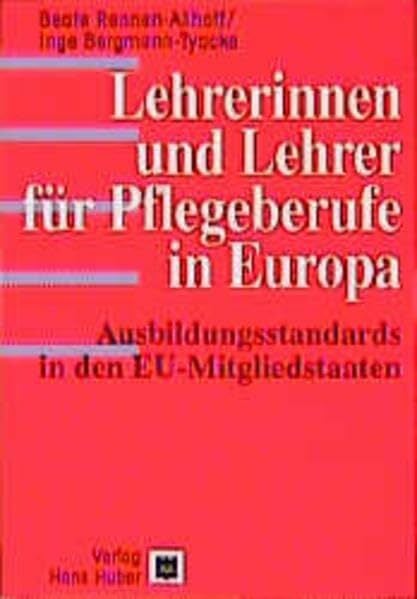 Lehrerinnen und Lehrer für Pflegeberufe in Europa: Ausbildungsstandards in den EU-Mitgliedstaaten: Ausbildungsstandards in den EU-Mitgliedsstaaten Lehrerinnen und Lehrer für Pflegeberufe in Europa: Ausbildungsstandards in den EU-Mitgliedstaaten: Ausbildungsstandards in den EU-Mitgliedsstaaten