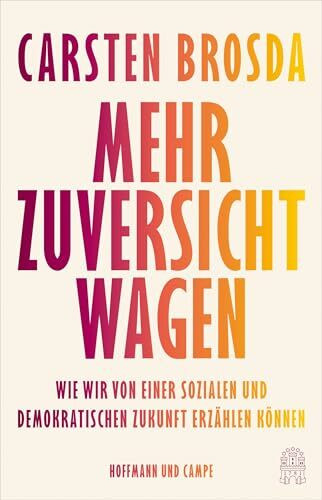 Mehr Zuversicht wagen: Wie wir von einer sozialen und demokratischen Zukunft erzählen können