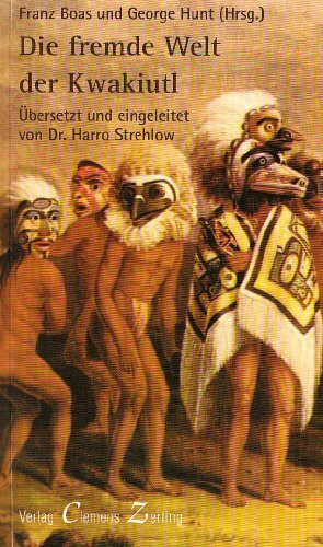 Die fremde Welt der Kwakiutl: Indianische Mythen von der Nord-Westküste Kanadas (Reihe Documenta Ethnographica / Texte zur Wahrnehmungsweise des Schamanismus)