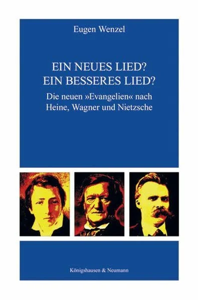 Ein neues Lied? Ein besseres Lied?: Die neuen »Evangelien« nach Heine, Wagner und Nietzsche (Epistemata Literaturwissenschaft)