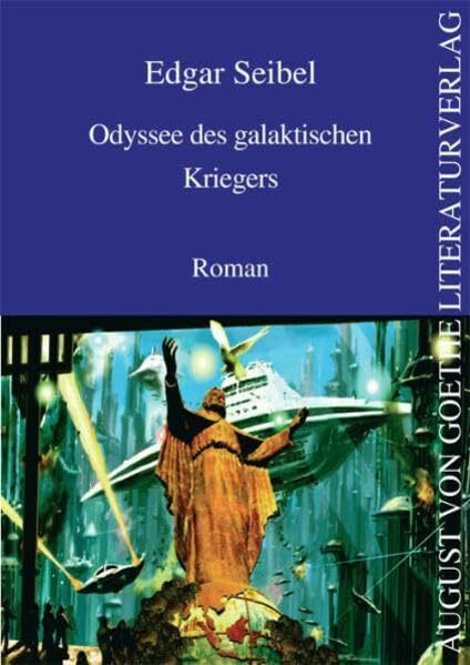 Odyssee des galaktischen Kriegers: Roman (August von Goethe Literaturverlag)