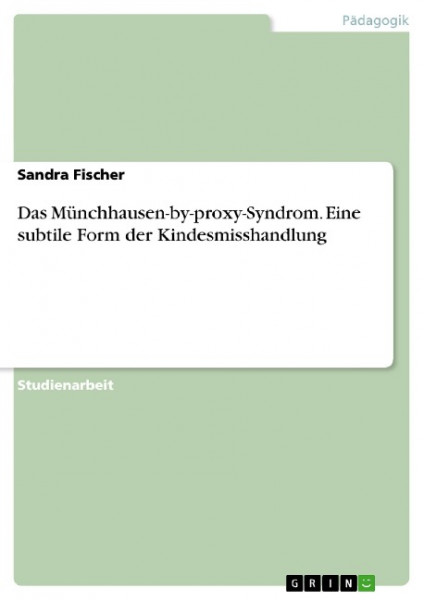 Das Münchhausen-by-proxy-Syndrom. Eine subtile Form der Kindesmisshandlung