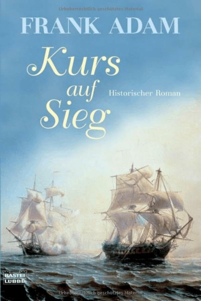 Kurs auf Sieg: Historischer Roman: Sven Larssons Abenteuer im amerikanischen Unabhängigkeitskrieg. Historischer Roman. Originalausgabe (Allgemeine Reihe. Bastei Lübbe Taschenbücher)