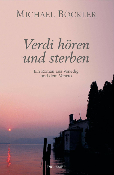 Verdi hören und sterben: Ein Roman aus Venedig und dem Veneto