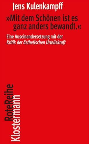 "Mit dem Schönen ist es ganz anders bewandt.": Eine Auseinandersetzung mit der "Kritik der ästhetischen Urteilskraft" (Klostermann RoteReihe)