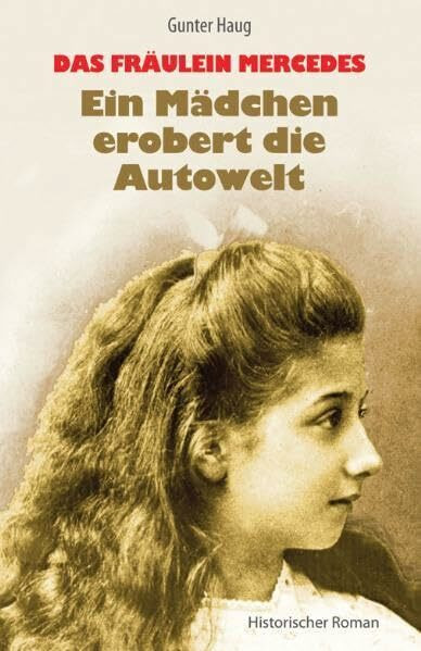 Das Fräulein Mercedes - Ein Mädchen erobert die Autowelt: Historischer Roman