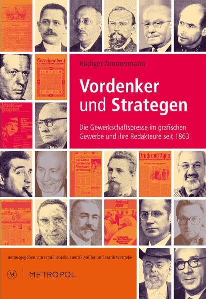 Vordenker und Strategen: Die Gewerkschaftspresse im grafischen Gewerbe und ihre Redakteure seit 1863