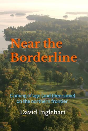 Near the Borderline: Coming of age (and then some) on the northern frontier