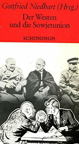 Der Westen und die Sowjetunion seit 1917: Einstellungen u. Politik gegenüber d. UdSSR in Europa u. d. USA seit 1917 (Sammlung Schöningh zur Geschichte und Gegenwart)