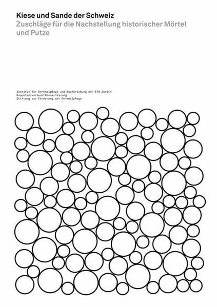 Kiese und Sande der Schweiz: Zuschläge für die Nachstellung historischer Mörtel und Putze: Zuschläge für die Nachstellung historischer Mörtel und ... Denkmalpflege und Bauforschung, ETH Zürich