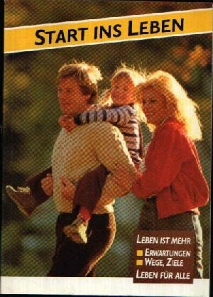 Start ins Leben I. Leben ist mehr. Erwartungen. Wege, Ziele. Leben für alle