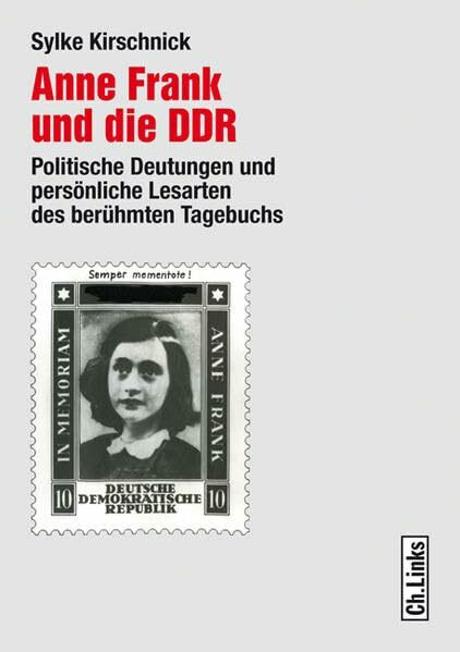 Anne Frank und die DDR: Politische Deutungen und persönliche Lesarten des berühmten Tagebuchs