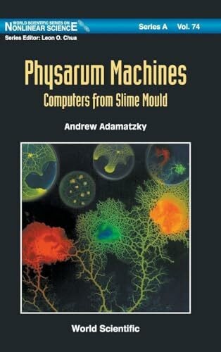 PHYSARUM MACHINES .. (V74) (World Scientific Series on Nonlinear Science Series A, Band 74)
