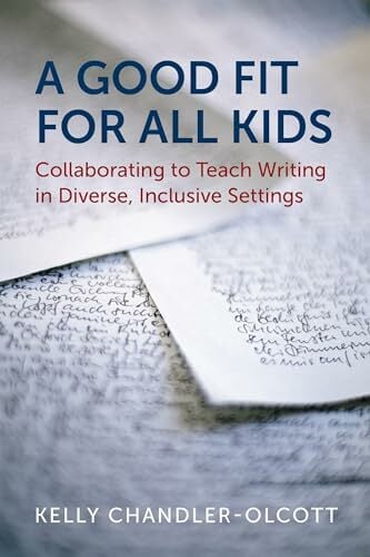 A Good Fit for All Kids: Collaborating to Teach Writing in Diverse, Inclusive Settings A Good Fit for All Kids: Collaborating to Teach Writing in Diverse, Inclusive Settings