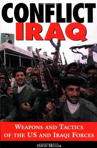 Conflict Iraq: Weapons and Tactics of the U. S. and Iraqi Forces