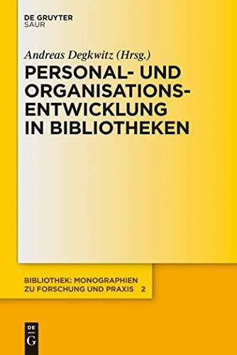 Personal- und Organisationsentwicklung in Bibliotheken (Bibliothek – Monographien zu Forschung und Praxis (BMFP), 2, Band 2)