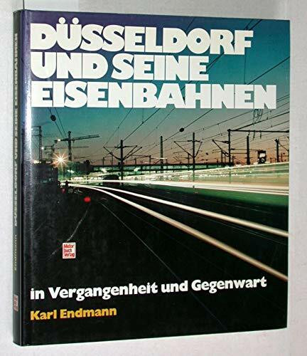 Düsseldorf und seine Eisenbahnen in Vergangenheit und Gegenwart