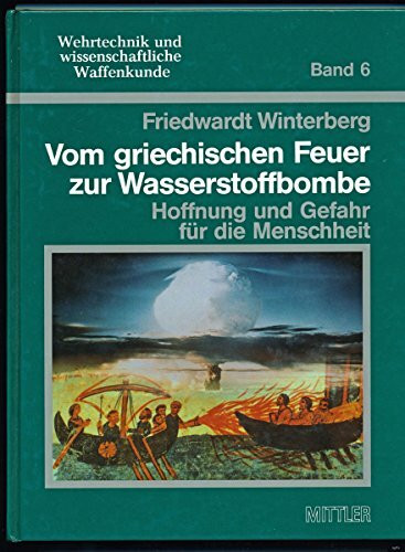 Vom griechischen Feuer zur Wasserstoffbombe: Hoffnung und Gefahr für die Menschheit