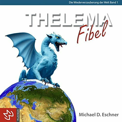 Thelema Fibel: Die Wiederverzauberung der Welt