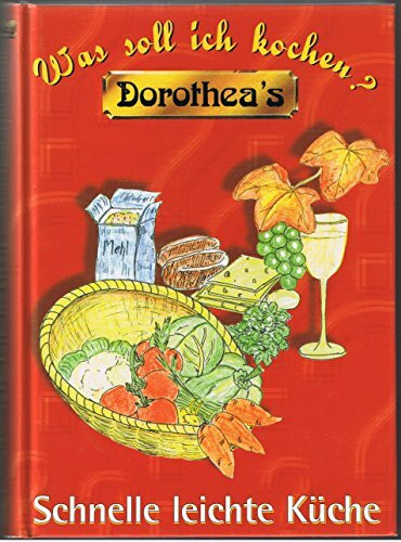 Dorothea's Was soll ich kochen? : Schnelle leichte Küche