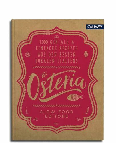 Osteria: 1.000 geniale & einfache Rezepte aus den besten Lokalen Italiens