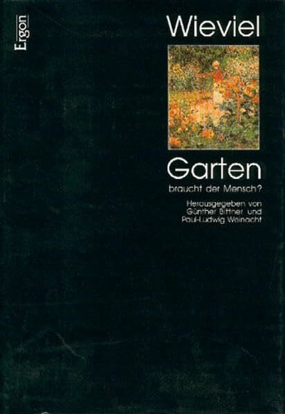 Wieviel Garten braucht der Mensch?: Würzburger Universitätsvorträge