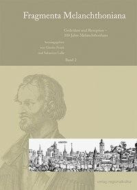 Fragmenta Melanchthoniana / Gedenken und Rezeption - 100 Jahre Melanchthonhaus