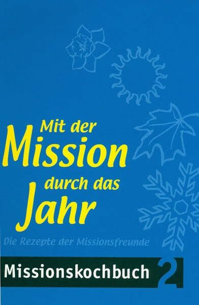 Mit der Mission durch das Jahr: Rezepte der Missionsfreunde - Missionskochbuch 2