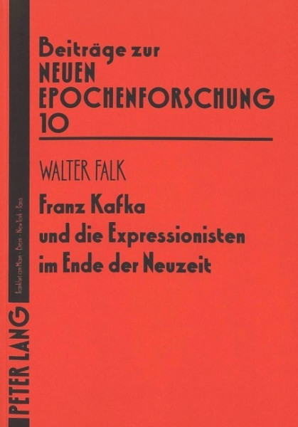 Franz Kafka und die Expressionisten im Ende der Neuzeit