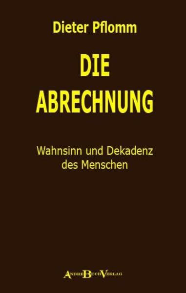 Die Abrechnung: Wahnsinn und Dekadenz des Menschen