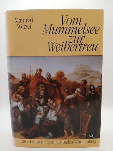 Vom Mummelsee zur Weibertreu. Die schönsten Sagen aus Baden-Württemberg